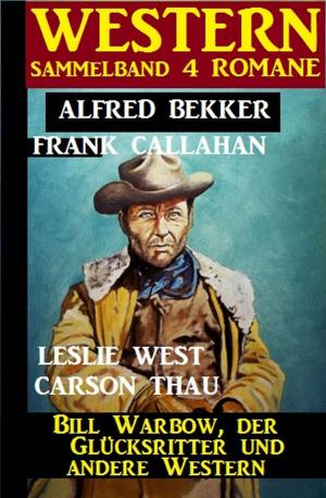Book cover of Western Sammelband 4 Romane: Bill Warbow, der Glücksritter und andere Western