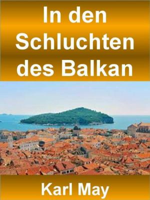 Cover of the book In den Schluchten des Balkan - 390 Seiten by Heinz Duthel