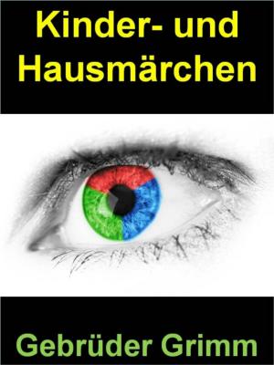 Book cover of Kinder- und Hausmärchen - über 150 Märchen auf 448 Seiten