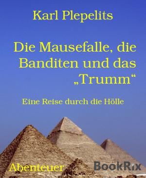 Cover of the book Die Mausefalle, die Banditen und das "Trumm" by Cornelius Shea