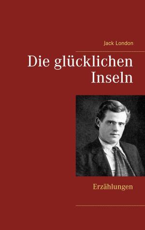 Cover of the book Die glücklichen Inseln by Michael Nörtersheuser