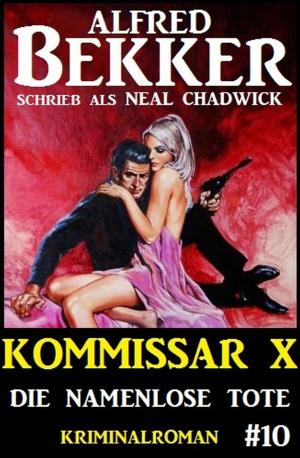 Cover of the book Alfred Bekker Kommissar X #10: Die namenlose Tote by Steven W. Kohlhagen