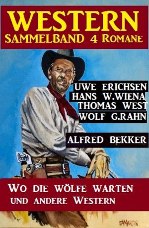 Book cover of Western Sammelband 4 Romane: Wo die Wölfe warten und andere Western