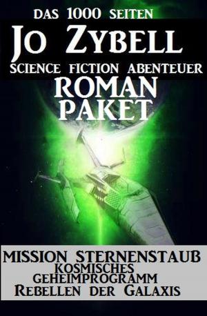 bigCover of the book Das 1000 Seiten Jo Zybell Science Fiction Abenteuer Roman-Paket: Mission Sternenstaub/ Kosmisches Geheimprogramm/ Rebellen der Galaxis by 