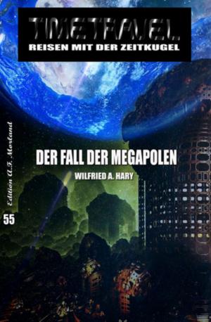 Cover of the book Der Fall der Megapolen: TIMETRAVEL - Reisen mit der Zeit-Kugel 55 by Alfred Bekker, Uwe Erichsen