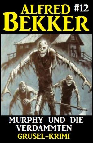 Cover of the book Alfred Bekker Grusel-Krimi #12: Murphy und die Verdammten by Joe Thissen