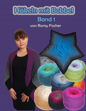Cover of the book Häkeln mit Bobbel Band 1 by Romy Fischer