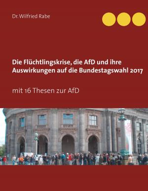 Book cover of Die Flüchtlingskrise, die AfD und ihre Auswirkungen auf die Bundestagswahl 2017