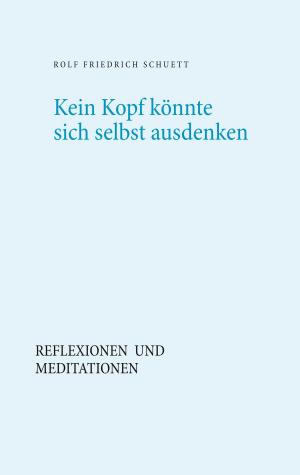 Cover of the book Kein Kopf könnte sich selbst ausdenken by Wolfgang Braun, Bernd Sternal