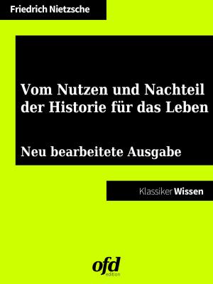 Cover of the book Vom Nutzen und Nachteil der Historie für das Leben by Rainer Wörtmann