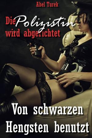 Cover of the book Die Polizistin wird abgerichtet! - Von schwarzen Hengsten benutzt by Andreas Winkelmann