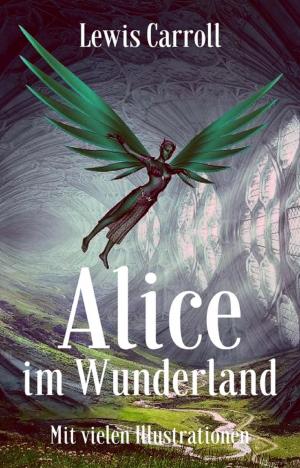Book cover of Lewis Carroll: Alice im Wunderland. Mit vielen Illustrationen
