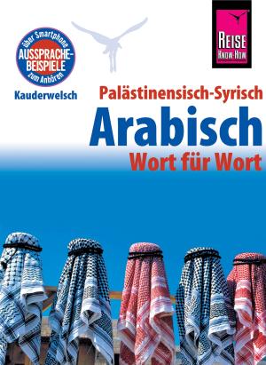 Cover of the book Palästinensisch-Syrisch-Arabisch - Wort für Wort: Kauderwelsch-Sprachführer von Reise Know-Ho by Andrea Buchspieß, Johanna Kommer