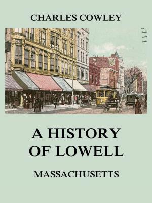 Cover of the book A history of Lowell, Massachusetts by Ralph Waldo Emerson