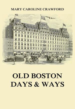 Cover of the book Old Boston Days & Ways by Friedrich Gerstäcker