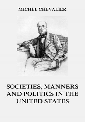 Cover of the book Society, Manners and Politics in the United States by Ralph Waldo Trine