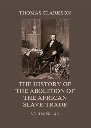 Cover of the book The History of the Abolition of the African Slave-Trade by Juergen Beck