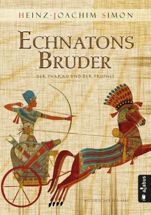 Cover of the book Echnatons Bruder. Der Pharao und der Prophet by Stella Michels