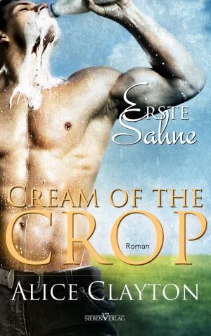 Cover of the book Cream of the Crop - Erste Sahne by Alia Cruz