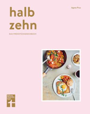 Cover of the book halb zehn - das Frühstückskochbuch mit 100 Rezepten by Peter Birkholz, Michael Bruns, Karl-Gerhard Haas, Hans-Jürgen Reinbold