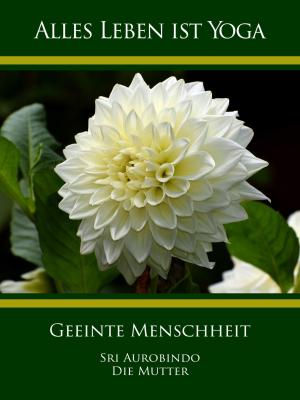 Cover of the book Geeinte Menschheit by Sri Aurobindo