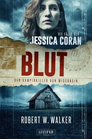 Cover of the book BLUT - Der Vampirkiller von Wisconsin by William Hertling