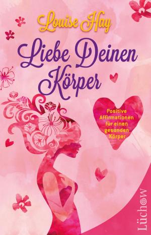 Cover of the book Liebe deinen Körper by Byron Katie, Kriben Pillay