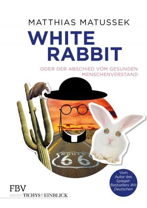 Cover of the book White Rabbit oder Der Abschied vom gesunden Menschenverstand by Henning Lindhoff