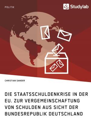 Cover of Die Staatsschuldenkrise in der EU. Zur Vergemeinschaftung von Schulden aus Sicht der Bundesrepublik Deutschland