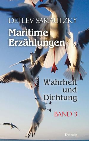 Cover of the book Maritime Erzählungen - Wahrheit und Dichtung (Band 3) by Bernd Nowak