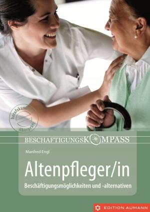 Cover of the book Beschäftigungskompass Altenpfleger/in by LornaMarie