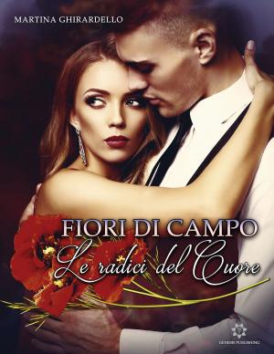 Cover of the book Fiori di campo - Le radici del cuore by Sara Bezzecchi