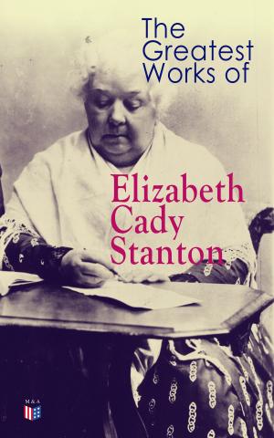 Cover of the book The Greatest Works of Elizabeth Cady Stanton by Henry Adams