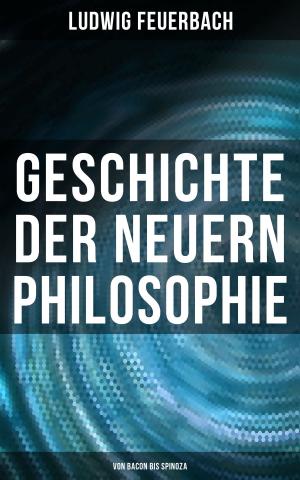 Cover of the book Geschichte der neuern Philosophie: Von Bacon bis Spinoza by William Somerset Maugham