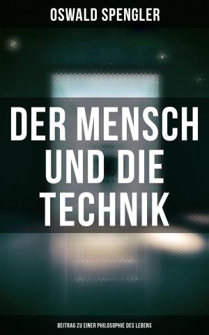 Cover of the book Der Mensch und die Technik (Beitrag zu einer Philosophie des Lebens) by George Rawlinson