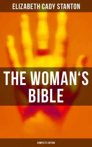 Cover of the book The Woman's Bible (Complete Edition) by Louisa May Alcott, Mark Twain, O. Henry, Beatrix Potter, Charles Dickens, Emily Dickinson, Walter Scott, Hans Christian Andersen, Selma Lagerlöf, Fyodor Dostoevsky, Anthony Trollope, Brothers Grimm, L. Frank Baum, George MacDonald, Leo Tolstoy, Henry van Dyke, E. T. A. Hoffmann, Harriet Beecher Stowe, Clement Moore, Edward Berens, William Dean Howells, Henry Wadsworth Longfellow, William Wordsworth, Alfred Lord Tennyson, William Butler Yeats