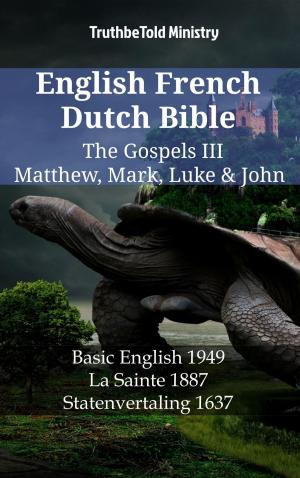 Cover of the book English French Dutch Bible - The Gospels III - Matthew, Mark, Luke & John by 