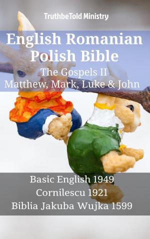 Cover of the book English Romanian Polish Bible - The Gospels II - Matthew, Mark, Luke & John by TruthBeTold Ministry, James Strong