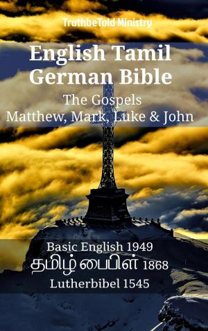 Cover of the book English Tamil German Bible - The Gospels - Matthew, Mark, Luke & John by TruthBeTold Ministry