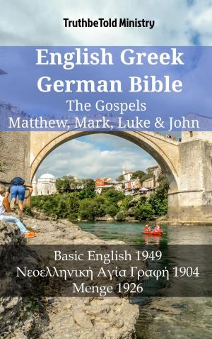 Cover of the book English Greek German Bible - The Gospels - Matthew, Mark, Luke & John by TruthBeTold Ministry, Orville James Nave