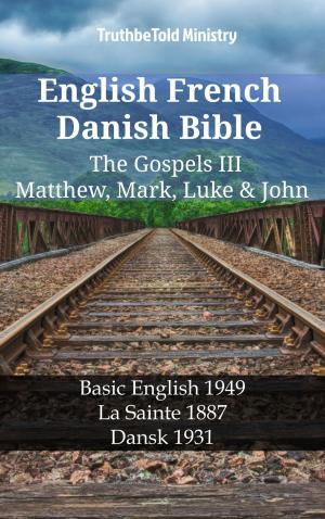 Cover of the book English French Danish Bible - The Gospels III - Matthew, Mark, Luke & John by TruthBeTold Ministry