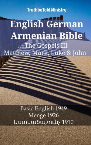 Cover of the book English German Armenian Bible - The Gospels III - Matthew, Mark, Luke & John by TruthBeTold Ministry