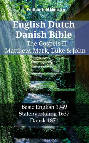 Cover of the book English Dutch Danish Bible - The Gospels II - Matthew, Mark, Luke & John by TruthBeTold Ministry