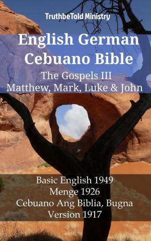 Cover of the book English German Cebuano Bible - The Gospels III - Matthew, Mark, Luke & John by TruthBeTold Ministry