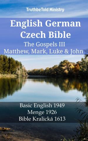 Cover of the book English German Czech Bible - The Gospels III - Matthew, Mark, Luke & John by TruthBeTold Ministry
