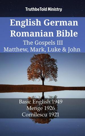 Cover of the book English German Romanian Bible - The Gospels III - Matthew, Mark, Luke & John by TruthBeTold Ministry