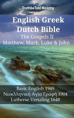 Cover of the book English Greek Dutch Bible - The Gospels II - Matthew, Mark, Luke & John by TruthBeTold Ministry