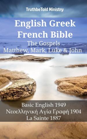 Cover of the book English Greek French Bible - The Gospels - Matthew, Mark, Luke & John by TruthBeTold Ministry