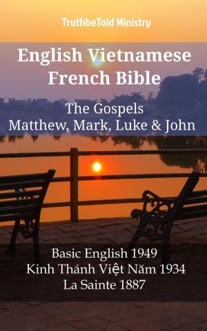 Cover of the book English Vietnamese French Bible - The Gospels - Matthew, Mark, Luke & John by TruthBeTold Ministry
