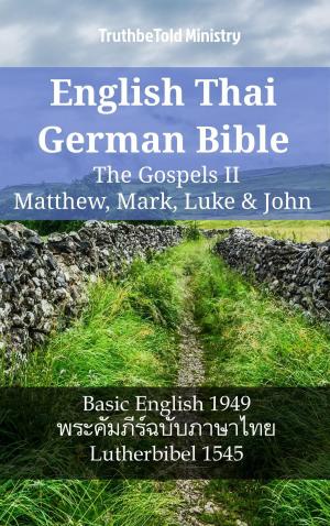Cover of the book English Thai German Bible - The Gospels II - Matthew, Mark, Luke & John by TruthBeTold Ministry, Joern Andre Halseth, Martin Luther, Lyman Jewett